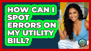 How Can I Spot Errors On My Utility Bill? - Your Utilities Hub
