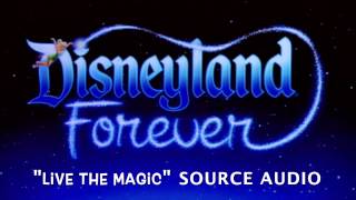 Disneyland Forever "Live The Magic" SOURCE AUDIO