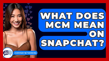 What Does MCM Mean on Snapchat? - Everyday-Networking