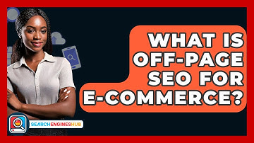 What Is Off-page SEO For E-commerce? - SearchEnginesHub.com