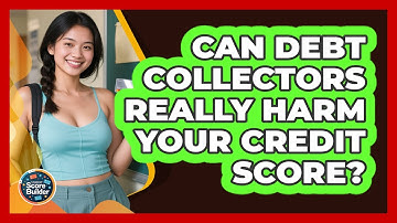Can Debt Collectors Really Harm Your Credit Score? - Student Score Builder