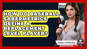 How Do Baseball Sabermetrics Define A Replacement Level Player? - Baseball Statistics Vault