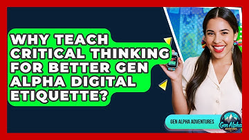 Why Teach Critical Thinking For Better Gen Alpha Digital Etiquette? - Gen Alpha Adventures