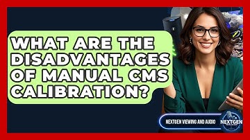 What Are The Disadvantages Of Manual CMS Calibration? - NextGen Viewing and Audio