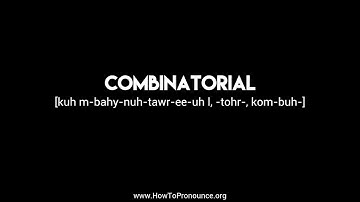 How to Pronounce "combinatorial"