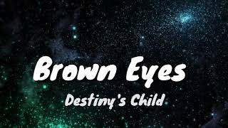 Destiny's Child - Brown Eyes (Lyrics)