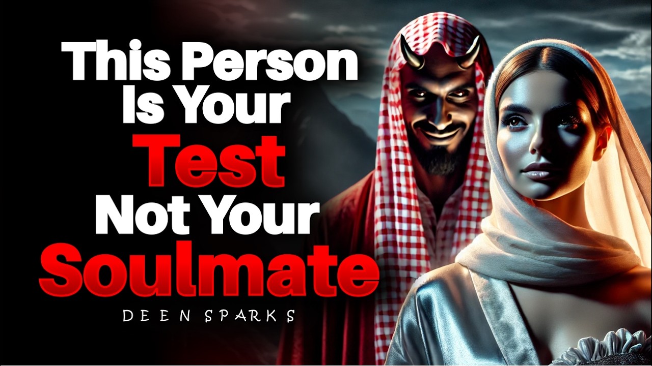 This Person Is Your Test, Not Your Soulmate | ISLAM