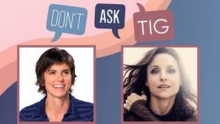Don't Ask Tig Podcast: Julia Louis-Dreyfus | Full Episode
