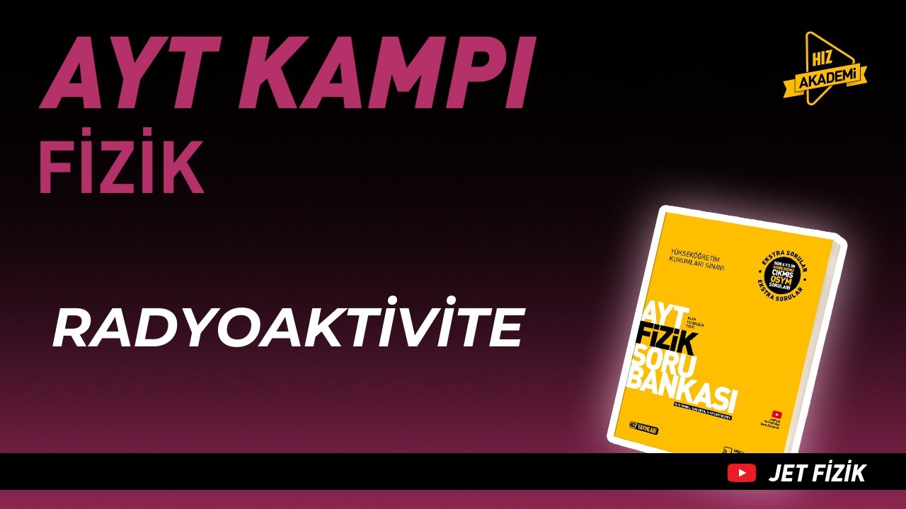 Radyoaktivite | AYT Fizik Kampı 35. Ders