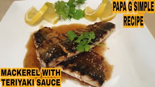 GRILLED MACKEREL WITH TERIYAKI SAUCE/PAPA G SIMPLE RECIPE