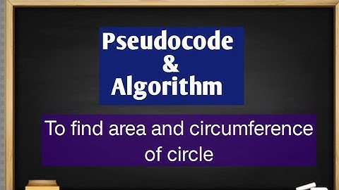 Pseudocode and algorithm to find area and circumference of circle.// Pseudocode// Algorithm.