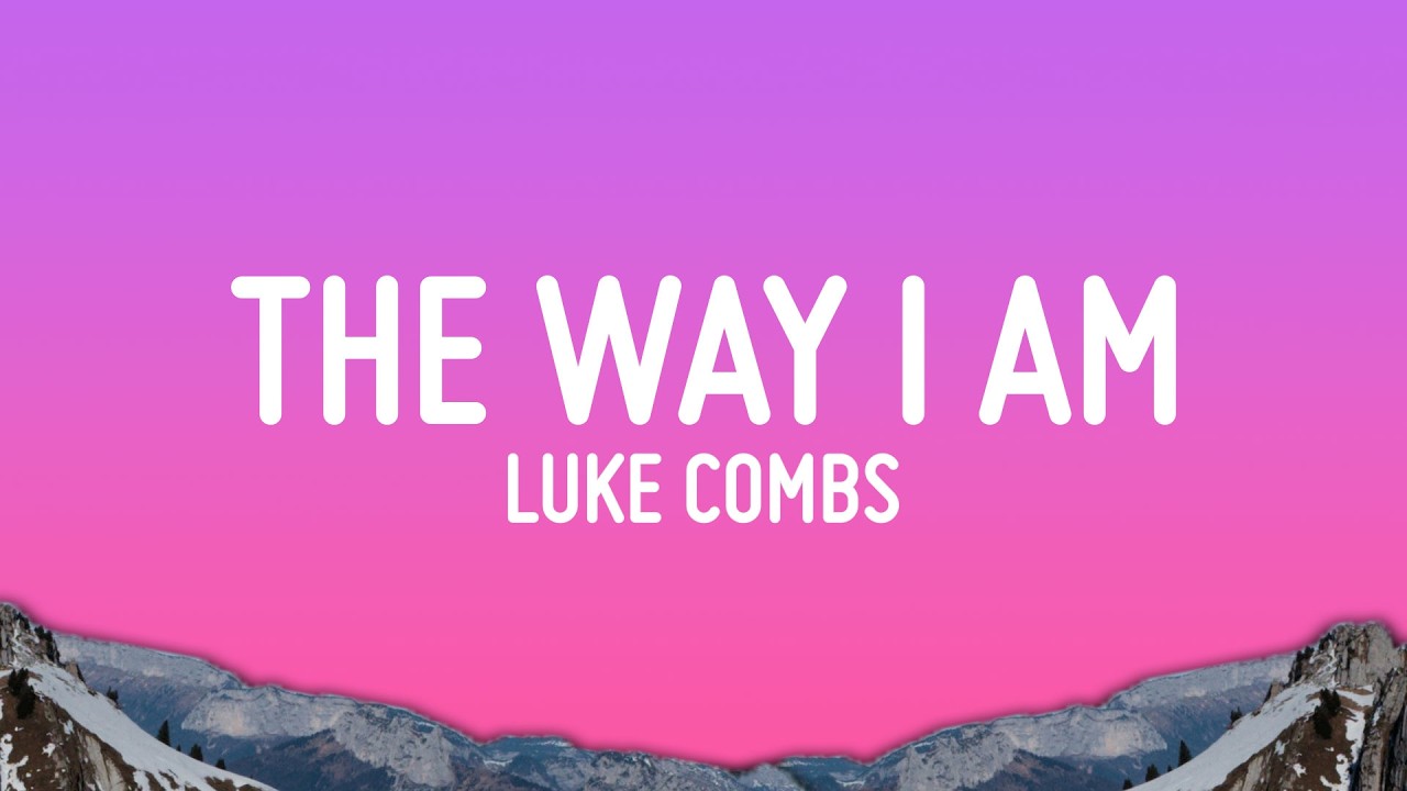 Luke Combs - The Way I Am (Lyrics)