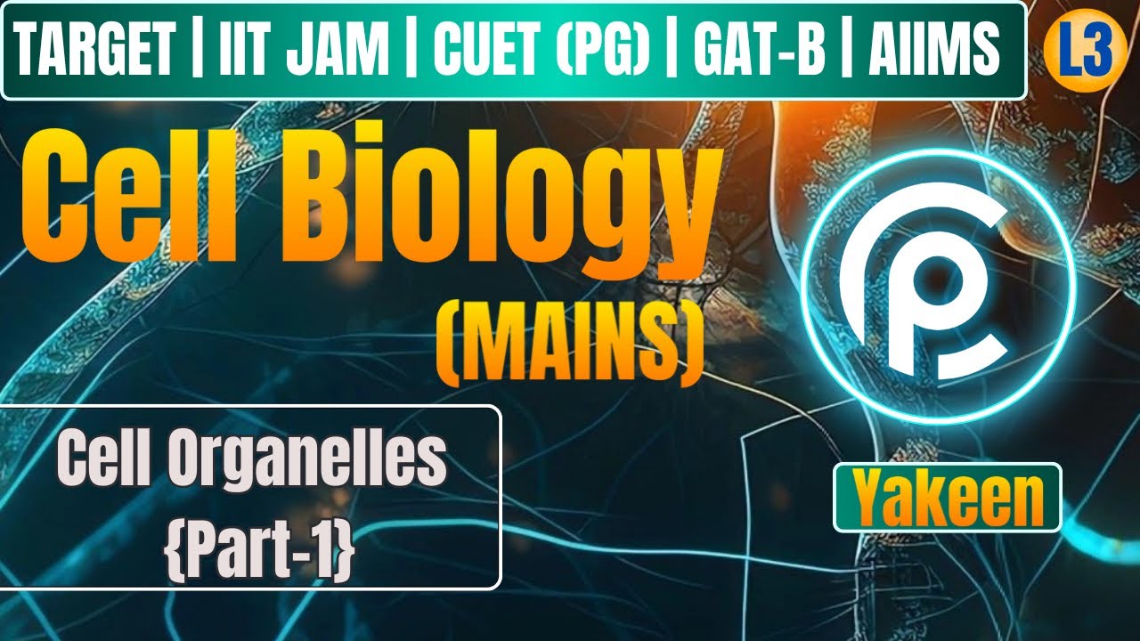Cell Biology MAINS | Cell Organelles Part 1 | Lecture 3 |YAKEEN | IIT JAM | GAT-B