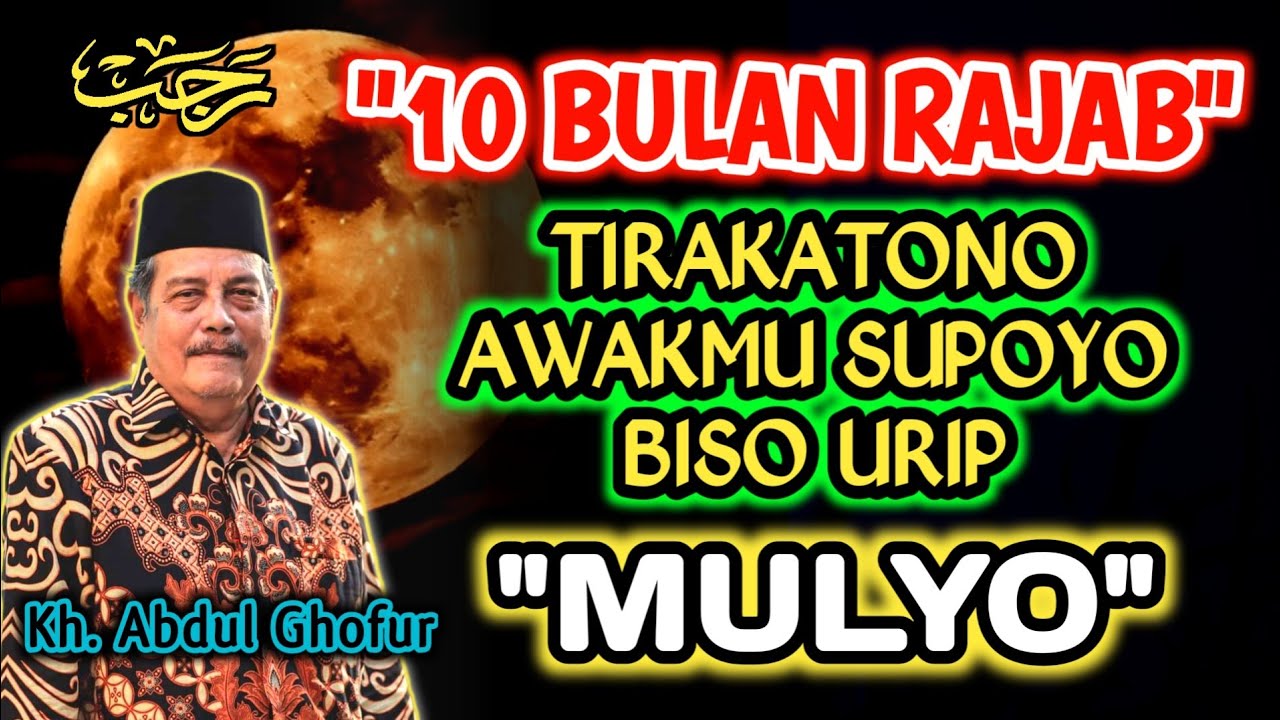 Bulan Rajab Tirakatono Awakmu Supoyo Biso Urip Mulyo - Kh. Abdul Ghofur