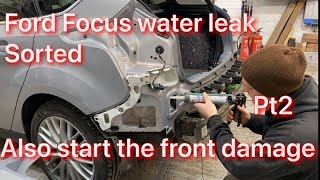 Ford Focus MK3 2013 water Leak Problem In Boot PT2 Leak Fixed And Make A Start On The Front damage