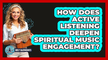 How Does Active Listening Deepen Spiritual Music Engagement? - Holy Harmonies