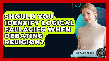 Should You Identify Logical Fallacies When Debating Religion? - Learn About Atheism