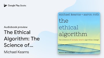 The Ethical Algorithm: The Science of Socially… by Aaron Roth · Audiobook preview