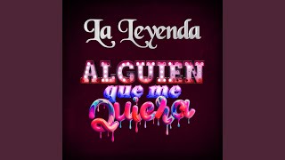 Video thumbnail of "La Leyenda - Alguien Que Me Quiera"