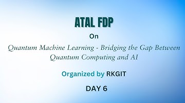 ATAL FDP on Quantum Machine Learning - Bridging the Gap Between Quantum Computing and AI - Day 6
