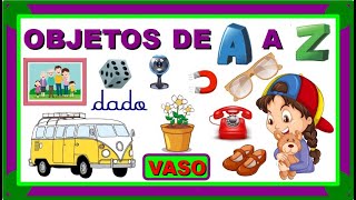 OBJETOS DE A A Z (ALFABETO DOS OBJETOS) / Aprender a ler e escrever - Vila Educativa