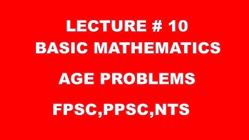 Age problems |  basic mathematics lec 10 | ppsc - fpsc - nts