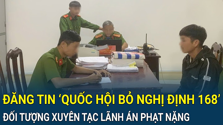 Điểm nóng: Đăng tin ‘Quốc hội bỏ Nghị định 168’, đối tượng xuyên tạc lãnh án phạt nặng