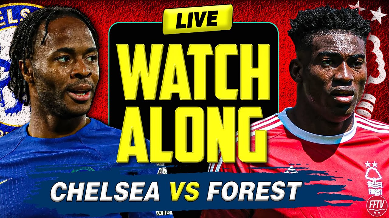 🔴 LIVE STREAM Chelsea vs Nottingham Forest Live Watch Along Premier League