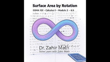 12- GSMA 102- Calculus II- Module 2 - 6.5 (Part 2)  Surface Area of Revolution  | Example 4  & Q34 |
