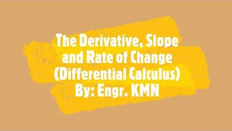 The Derivative, Slope and Rate of Change - Differential Calculus