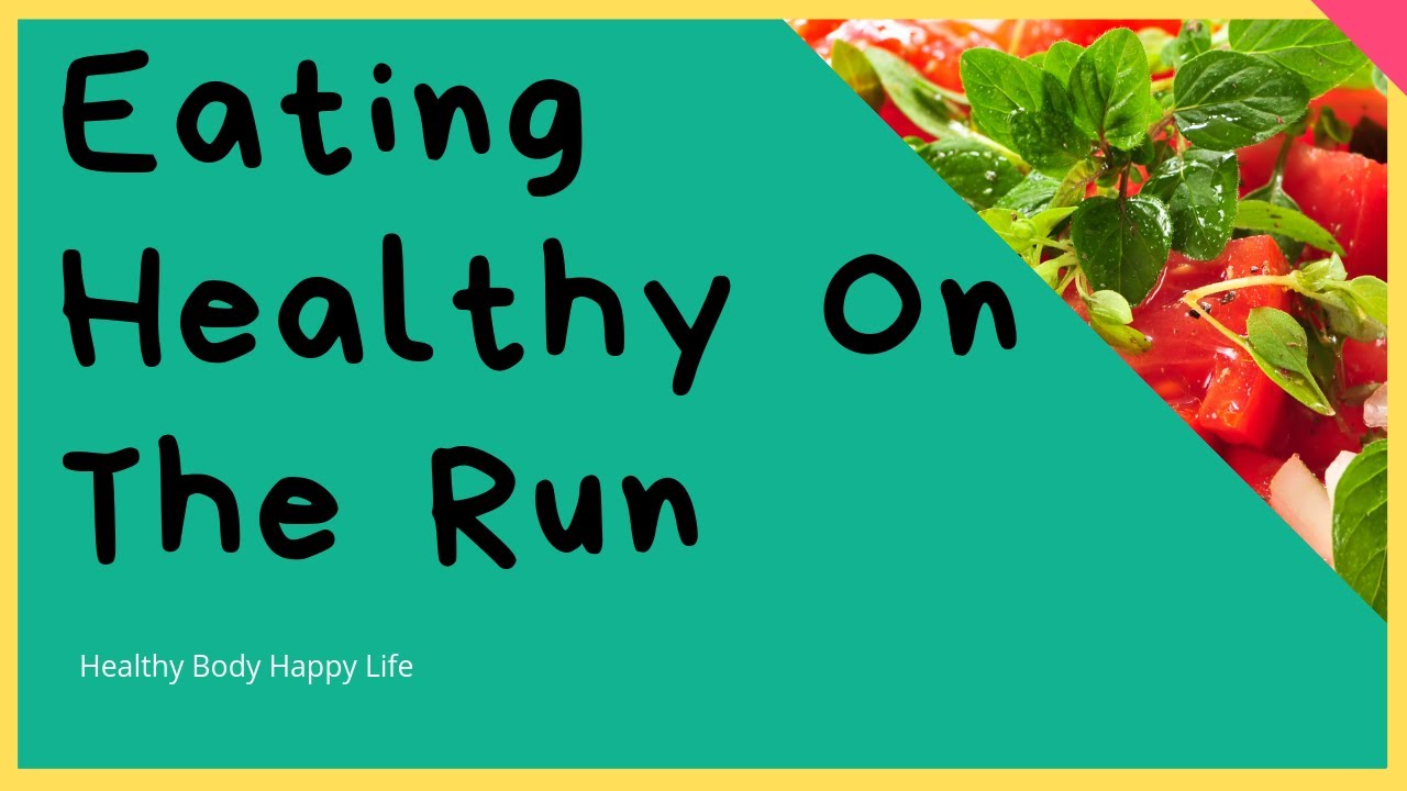 Eating Healthy On The Run | About HighCholesterol