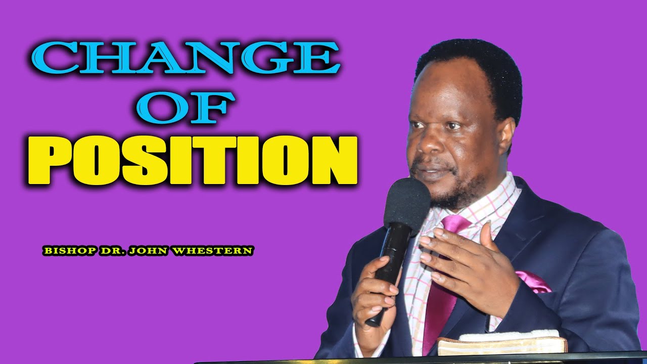 Change of Position || Bishop Dr. John Whestern