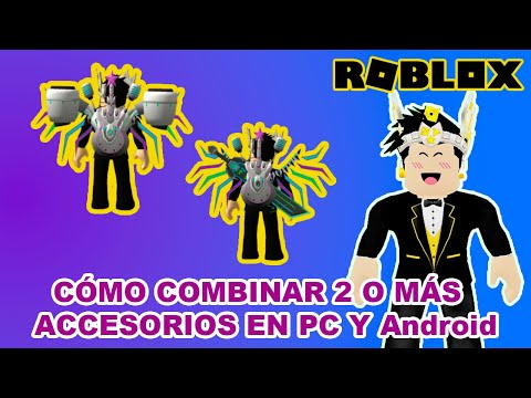 CÓMO COMBINAR 2 O MÁS ACCESORIOS PARA TU AVATAR en PC Y ANDROID Roblox SIN EXTENSIONES
