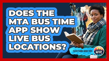 Does The MTA Bus Time App Show Live Bus Locations?