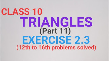 CLASS 10 TRIANGLES EXERCISE 2.3 (12th to 16th problems solved)