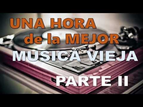 Una Hora De La Mejor Musica Vieja Parte Ii Youtube