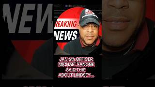 JAN 6th OFFICER MICHAEL FANONE SAID THIS ABOUT LINDSEY