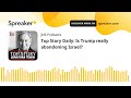 Top Story Daily: Is Trump really abandoning Israel?