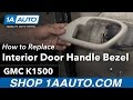 How to Replace Interior Door Handle Bezel 1995-99 GMC K1500