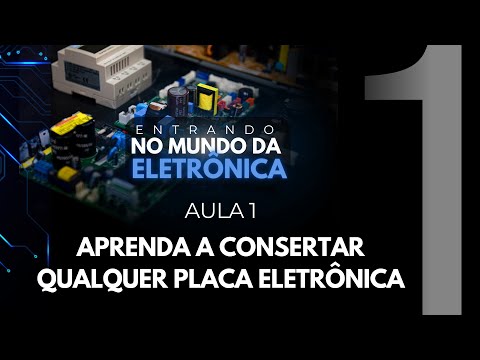 Aula 01 - Aprenda a Consertar Qualquer Placa Eletrônica