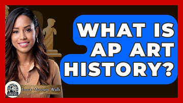 What Is AP Art History? - Inside Museum Walls