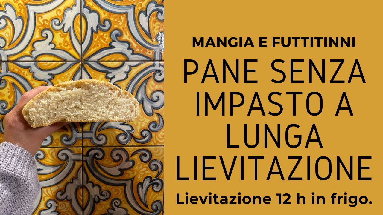 Pane senza impasto a lunga lievitazione|Lievitazione 12 h in frigo| Mangia e futtitinni|