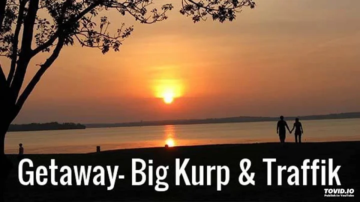 Big Kurp- Getaway ft. Traffik