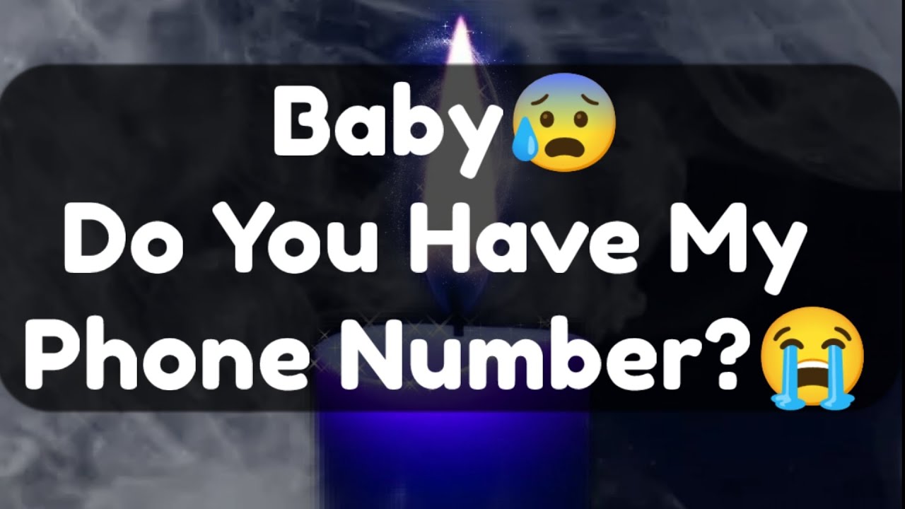 Current Thoughts And Feelings Of Your Person Love Messages Baby Do You Have My Phone Number?