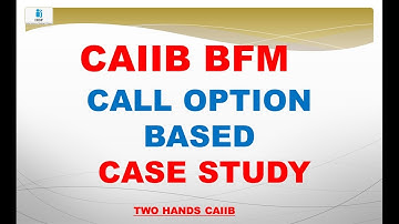 CALL OPTION BASED CASE STUDY CAIIB BFM | BANK FINANCIAL MANAGEMENT | TWO HANDS