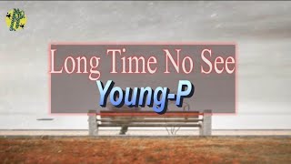 Long time no see | Young-P
