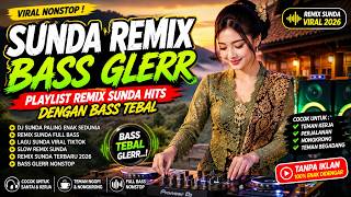 Sunda Remix Bass Glerr Viral Nonstop, Playlist Remix Sunda Hits Dengan Bass Tebal