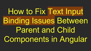 Celebrity How to Fix Text Input Binding Issues Between Parent and Child Components in Angular Net Worth