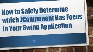 How to Safely Determine which JComponent Has Focus in Your Swing Application