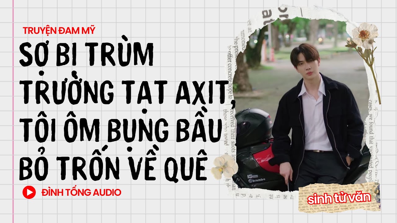 Truyện Đam Mỹ FULL || Sợ Bị Trùm Trường Tạt Axit, Tôi Ôm Bụng Bầu Bỏ Trốn Về Quê || Đình Tống Audio